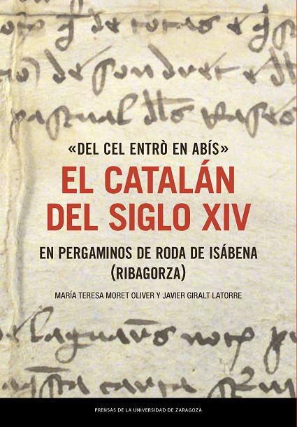 DEL CEL ENTRÒ EN ABÍS. EL CATALÁN DEL SIGLO XIV EN PERGAMINOS DE RODA DE ISÁBENA (RIBAGORZA) | 9788413405278 | GIRALT LATORRE, JAVIER
