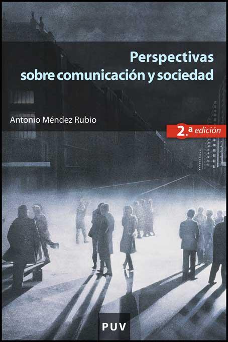PERSPECTIVAS SOBRE COMUNICACIÓN Y SOCIEDAD (2A ED.) | 9788437068923 | MÉNDEZ RUBIO, ANTONIO