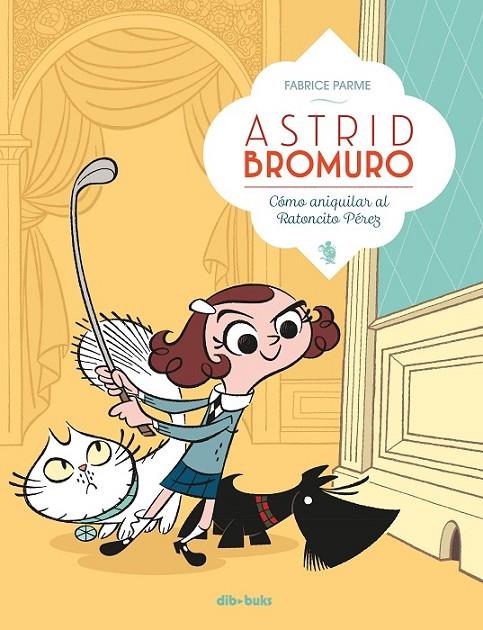 ASTRID BROMURO 01 : CÓMO ANIQUILAR AL RATONCITO PÉREZ | 9788416507634 | PARME, FABRICE