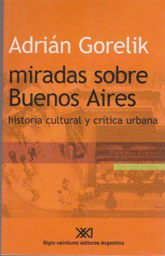 MIRADAS SOBRE BUENOS AIRES | 9789871105939 | GORELIK, ADRIAN