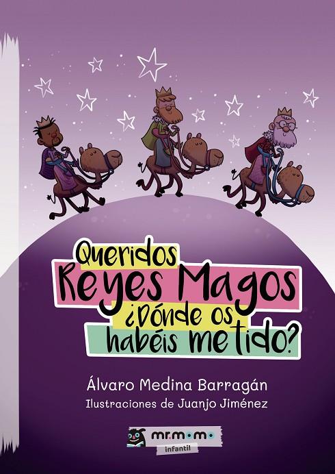 QUERIDOS REYES MAGOS ¿DÓNDE OS HABÉIS METIDO? | 9788410372023 | MEDINA BARRAGÁN, ÁLVARO