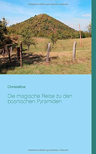 DIE MAGISCHE REISE ZU DEN BOSNISCHEN PYRAMIDEN | 9783751921725 | HANNI, CHRISTALLINA