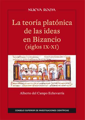 TEORÍA PLATÓNICA DE LAS IDEAS EN BIZANCIO (SIGLOS IX-XI), LA | 9788449028984 | CAMPO ECHEVARRÍA, ALBERTO DEL 