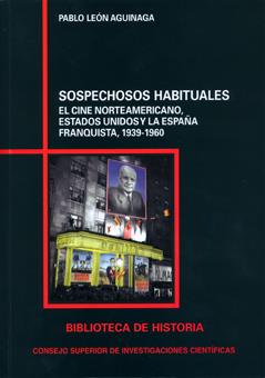 SOSPECHOSOS HABITUALES: EL CINE NORTEAMERICANO, ESTADOS UNIDOS Y LA ESPAÑA FRANQUISTA (1939-1960) | 9788400090791 | LEÓN AGUINAGA, PABLO