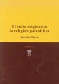 CULTO ORIGINARIO, EL : LA RELIGIÓN PALEOLÍTICA | 9788494345449 | CHOZA, JACINTO