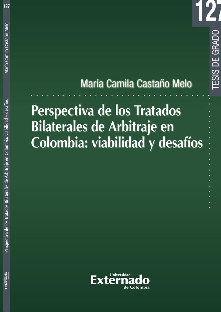 PERSPECTIVA DE LOS TRATADOS BILATERALES DE ARBITRAJE EN COLOMBIA | 9789585060432 | CASTAÑO MELO, MARÍA CAMILA
