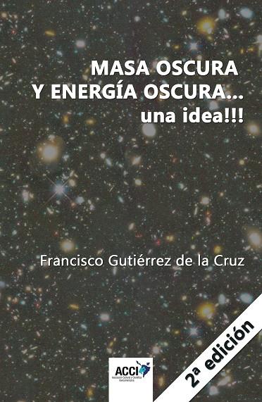 MASA OSCURA Y ENERGÍA OSCURA...UNA IDEA!!! | 9788417519872 | GUTIÉRREZ DE LA CRUZ, FRANCISCO