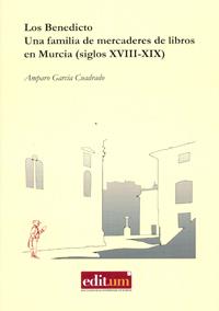 BENEDICTO, UNA FAMILIA DE MERCADERES DE LIBROS EN MURCIA (SIGLOS XVIII-XIX), LOS | 9788416038688 | GARCÍA CUADRADO, AMPARO