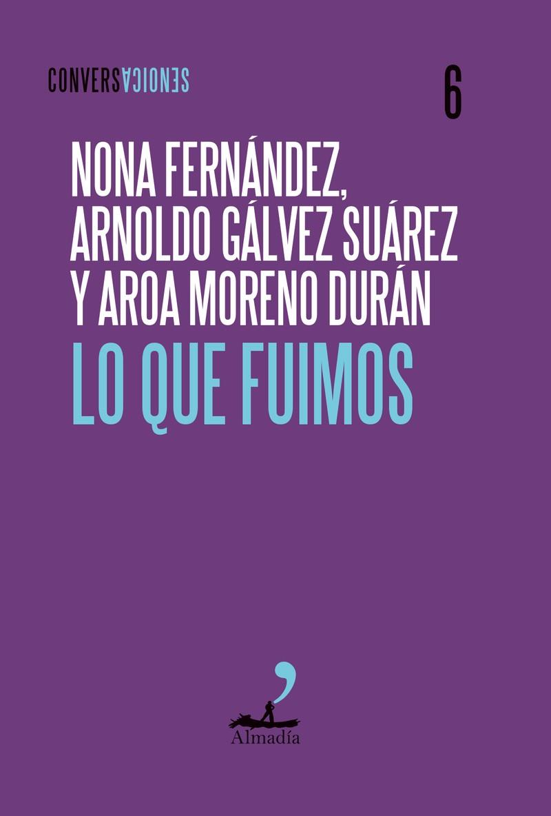 LO QUE FUIMOS | 9791399109795 | FERNÁNDEZ, NONA / GÁLVEZ SUÁREZ, ARNOLDO / MORENO DURAN, AROA