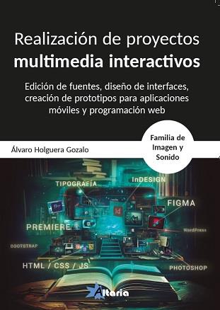 REALIZACION DE PROYECTOS INTERACTIVOS MULTIMEDIA INTERACTIVOS | 9788412504798 | HOLGUERA GOZALO, ÁLVARO