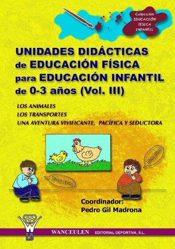 UNIDADES DIDACTICAS DE EDUCACIÓN FÍSICA PARA EDUCACIÓN INFANTIL 0-3 AÑOS VOL.III | 9788498230147 | GIL MADRONA PEDRO