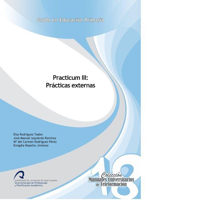 PRACTICUM III: PRÁCTICAS EXTERNAS | 9788490420133 | REPETTO JIMÉNEZ, EMIGDIA / RODRÍGUEZ TADEO, ELSA / IZQUIERDO RAMÍREZ, JOSÉ MANUEL / RODRÍGUEZ PÉREZ,
