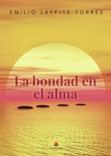 BONDAD EN EL ALMA, LA | 9788411450140 | LAFFITE TORRES, EMILIO