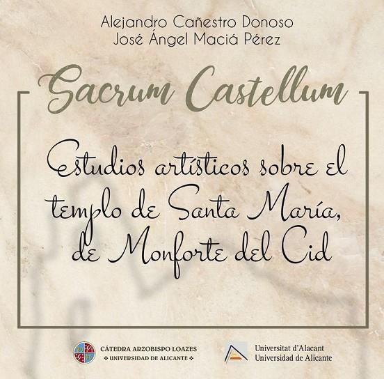 SACRUM CASTELLUM : ESTUDIOS ARTÍSTICOS SOBRE EL TEMPLO DE SANTA MARÍA, DE MONFORTE DEL CID | 9788416724901 | CAÑESTRO DONOSO, ALEJANDRO