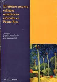 ETERNO RETORNO, EL. EXILIADOS REPUBLICANOS ESPAÑOLES EN PUERTO RICO | 9788497441254 | NARANJO OROVIO, CONSUELO