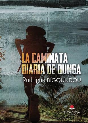 CAMINATA DIARIA DE DUNGA, LA | 9788410822627 | BIGOUNDOU LIBREVILLE, RODRIGUE