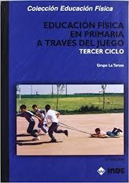 EDUCACIÓN FÍSICA EN PRIMARA A TRAVES DEL JUEGO | 9788495114587 | GRUPO LA TARUSA