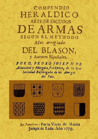 COMPENDIO HERALDICO: ARTE DE ESCUDOS DE ARMAS SEGUN EL METHODO MAS ARREGLADO DEL BLASON Y AUTORES ESPAÑOLES | 9788490011508 | ALDAZABAL Y MURGUIA, PEDRO JOSE