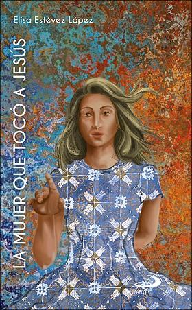 MUJER QUE TOCO A JESUS, LA | 9788428564786 | ESTEVEZ LOPEZ, ELISA