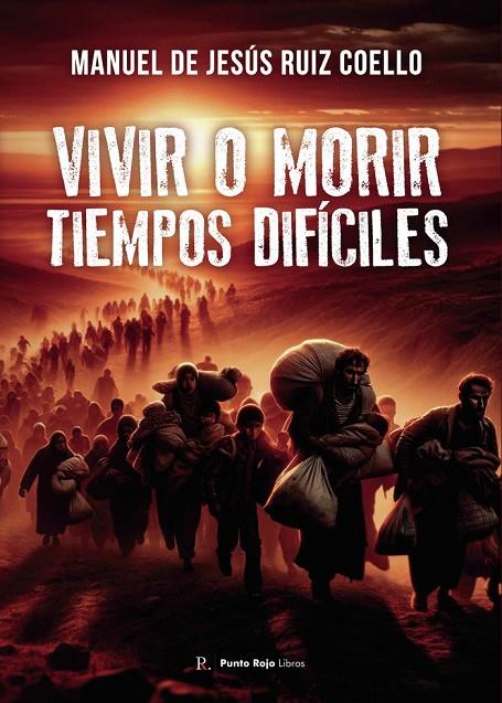VIVIR O MORIR. TIEMPOS DIFÍCILES | 9798320447896 | RUIZ COELLO, MANUEL DE JESÚS