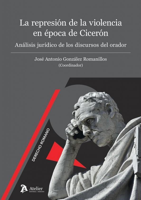 REPRESIÓN DE LA VIOLENCIA EN ÉPOCA DE CICERÓN, LA. ANÁLISIS JURÍDICO DE LOS DISCURSOS DEL ORADOR | 9791388250385 | GONZALEZ ROMANILLOS, JOSE ANTONIO