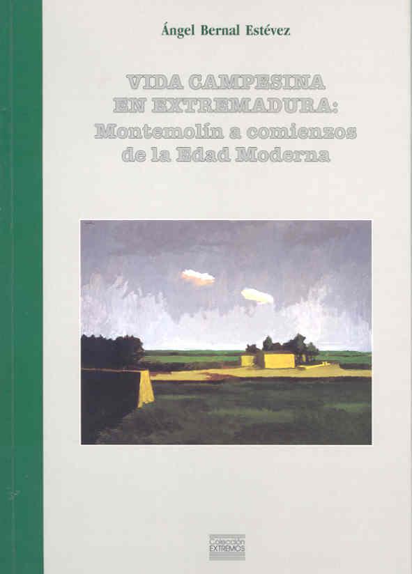 VIDA CAMPESINA EN EXTREMADURA. MONTEMOLÍN A COMIENZOS DE LA MODERNIDAD. | 9788477234692 | BERNAL ESTÉVEZ, A.