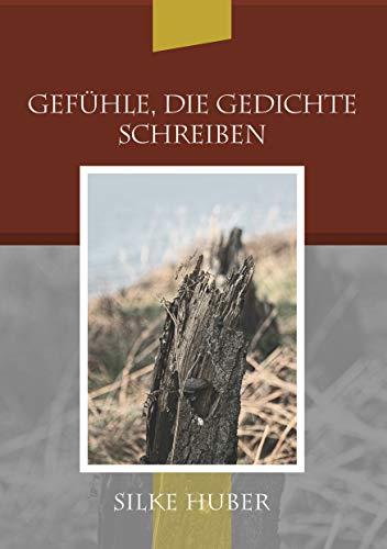 GEFÜHLE, DIE GEDICHTE SCHREIBEN | 9783750471702 | HUBER, SILKE