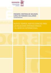 NUEVOS TIEMPOS, NUEVOS ESPACIOS PARA LAS RELACIONES INTERNACIONALES Y EL DERECHO INTERNACIONAL | 9788411307437 | MERTENS DE WILMARS, FRÉDÉRIC / PAREDES GALLARDO, CARLA