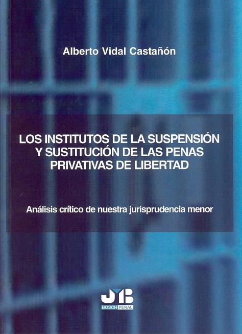 INSTITUTOS DE LA SUSPENSION Y SUSTITUCION DE LAS PENAS PRIVATIVAS DE LIBERTAD | 9788476987537 | VIDAL CASTAÑON, ALBERTO