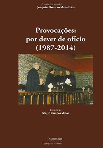 PROVOCAÇOES : POR DEVER DE OFÍCIO (1987-2014) | 9789897031922 | ROMERO MAGALHAES, JOAQUIM