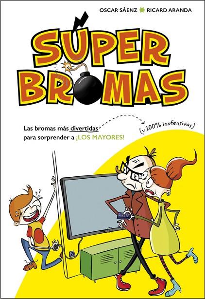 BROMAS MÁS DIVERTIDAS (Y 100% INOFENSIVAS) PARA SORPRENDER A ¡LOS MAYORES!, LAS | 9788490435540 | SÁENZ, OSCAR / ARANDA, RICARD