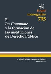 IUS COMMUNE Y LA FORMACIÓN DE LAS INSTITUCIONES DE DERECHO PÚBLICO, EL | 9788490330432