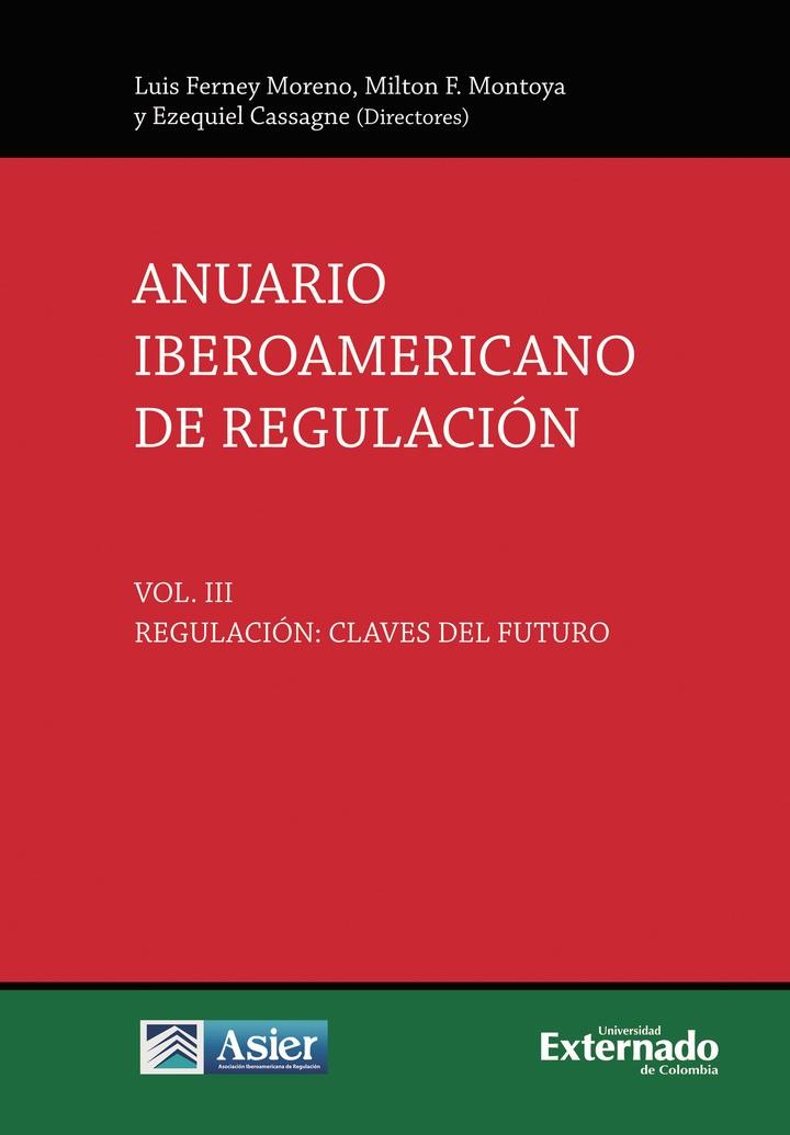 ANUARIO IBEROAMERICANO DE REGULACIÓN. VOL. III, REGULACIÓN: CLAVES DEL FUTURO | 9789585061675