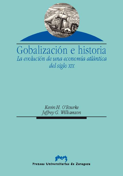 GLOBALIZACIÓN E HISTORIA. LA EVOLUCIÓN DE UNA ECONOMÍA ATLÁNTICA DEL SIGLO XIX | 9788477338536 | O’ROURKE KEVIN H. / WILLIAMSON, JEFFREY G.