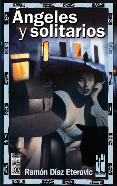 ÁNGELES Y SOLITARIOS | 9788481363647 | DÍAZ ETEROVICH, RAMÓN
