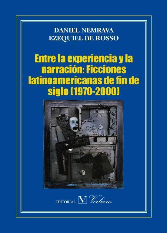 ENTRE LA EXPERIENCIA Y LA NARRACIÓN : FICCIONES LATINOAMERICANAS DE FIN DE SIGLO (1970-2000) | 9788490741207 | NEMRAVA, DANIEL / DE ROSSO, EZEQUIEL