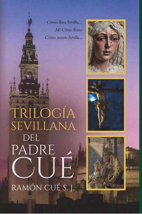 TRILOGÍA SEVILLANA DEL PADRE CUÉ | 9788412773255 | CUÉ S. J., RAMÓN