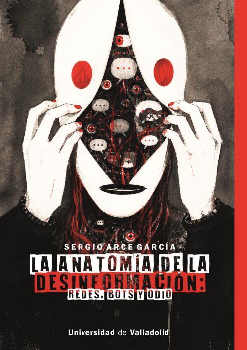 ANATOMÍA DE LA DESINFORMACIÓN, LA : REDES, BOTS Y ODIO | 9788413204086 | ARCE GARCÍA, SERGIO