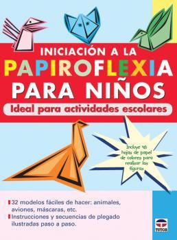 INICIACIÓN A LA PAPIROFLEXIA PARA NIÑOS. IDEAL PARA ACTIVIDADES ESCOLARES. | 9788479026530