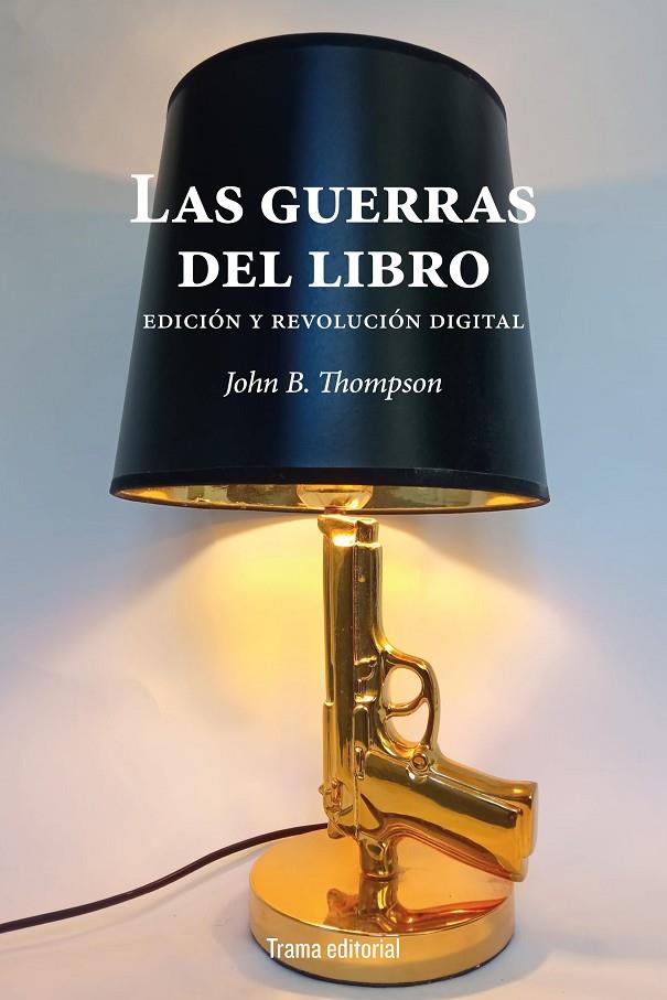 GUERRAS DEL LIBRO, LAS | 9788418941627 | THOMPSON, JOHN B.
