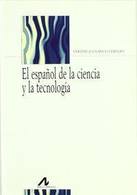 ESPAÑOL DE LA CIENCIA Y LA TECNOLOGÍA, EL | 9788476356517 | VIVANCO CERVERO, VERÓNICA