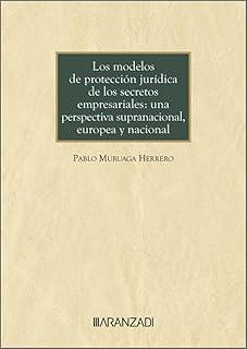 MODELOS DE PROTECCIÓN JURÍDICA DE LOS SECRETOS EMPRESARIALES : UNA PERSPECTIVA SUPRANACIONAL, EUROPEA Y NACIONAL | 9788410851436 | MURUAGA HERRERO, PABLO