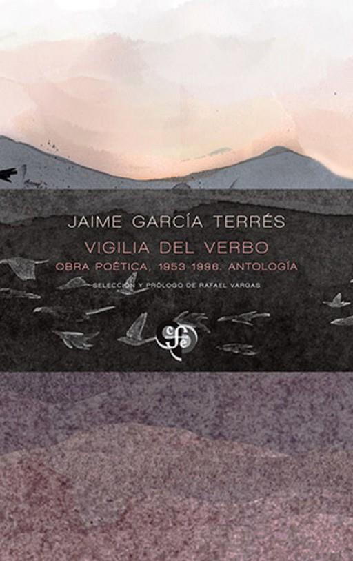 VIGILIA DEL VERBO - OBRA POETICA, 1953-1996 ANTOLOGÍA | 9786071685087 | GARCIA TERRES, JAIME