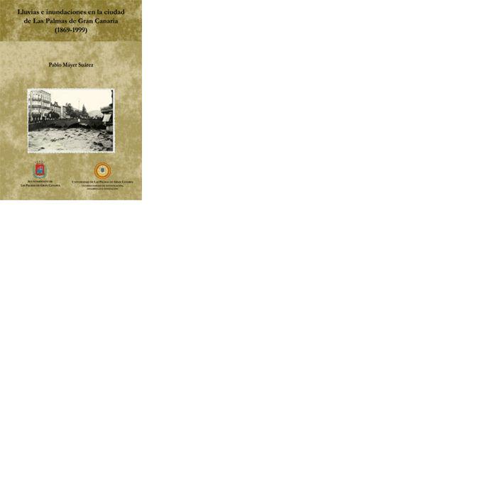 LLUVIAS E INUNDACIONES EN LA CIUDAD DE LAS PALMAS (1699-1999) | 9788495286994 | MÁYER SUÁREZ, PABLO
