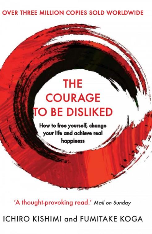 COURAGE TO BE DISLIKED, THE | 9781760630737 | KOGA, FUMITAKE