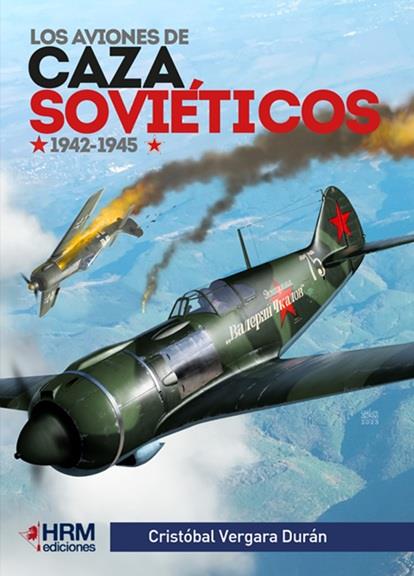 AVIONES DE CAZA SOVIÉTICOS 1942-1945, LOS | 9791388291050 | VERGARA DURÁN, CRISTÓBAL