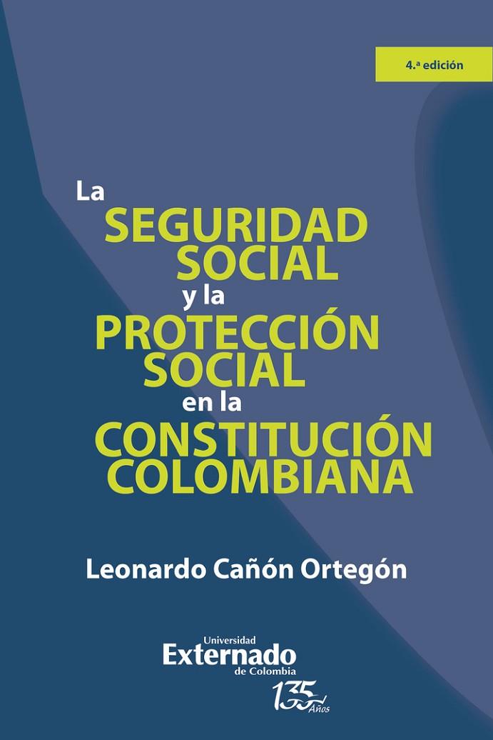 SEGURIDAD SOCIAL Y LA PROTECCIÓN SOCIAL EN LA CONSTITUCIÓN COLOMBIANA, LA | 9789587906097 | CAÑÓN ORTEGÓN, LEONARDO