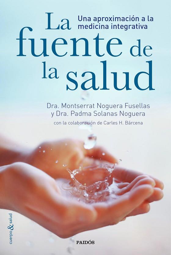 FUENTE DE LA SALUD, LA | 9788449331282 | DRA. PADMA SOLANAS NOGUERA/BÁRCENA, CARLES H./DRA. MONTSERRAT NOGUERA FUSELLAS