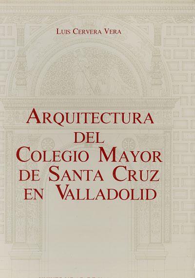 ARQUITECTURA DEL COLEGIO MAYOR DE SANTA CRUZ EN VALLADOLID | 9788460026754 | CERVERA VERA, LUIS