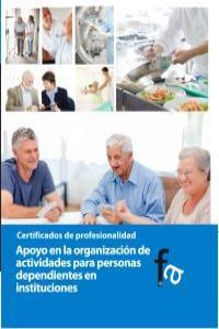 APOYO EN ORGANIZACIÓN DE ACTIVIDADES PARA PERSONAS DEPENDIENTES EN INSTITUCIONES | 9788499763644 | CEBALLOS ATIENZA, RAFAEL